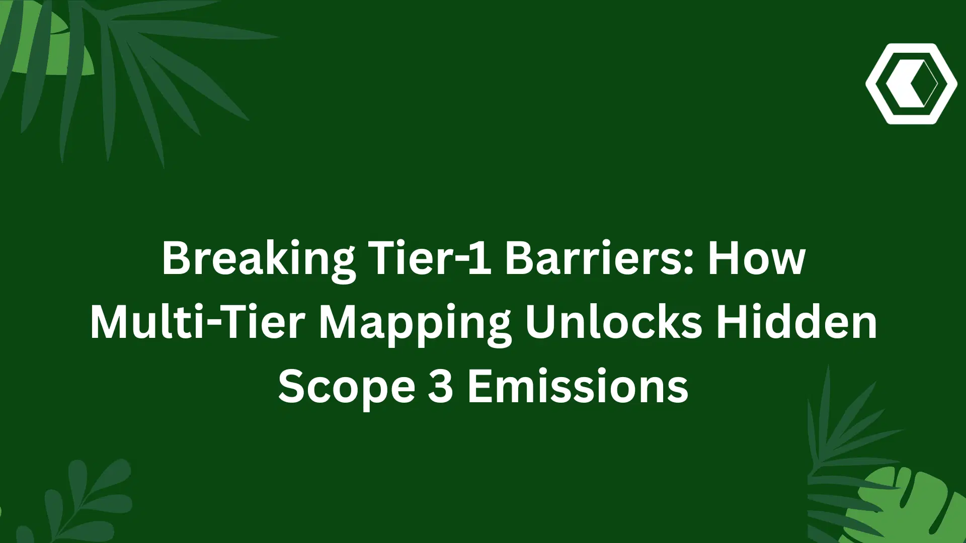 Thumbnail for Tier-1-Barrieren durchbrechen: Wie Multi-Tier-Mapping versteckte Scope-3-Emissionen aufdeckt